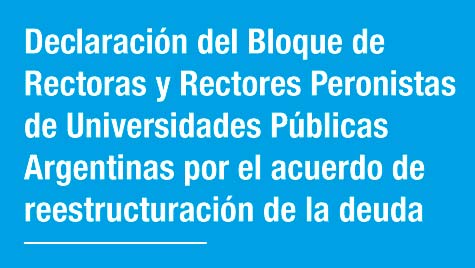 Declaración Del Bloque De Rectoras Y Rectores Peronistas De Universidades Públicas Argentinas Por El Acuerdo De Reestructuración De La Deuda