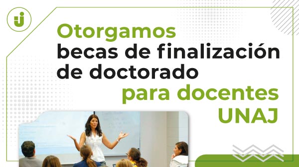 Se Otorgaron Becas De Finalización De Doctorado A Docentes De La UNAJ